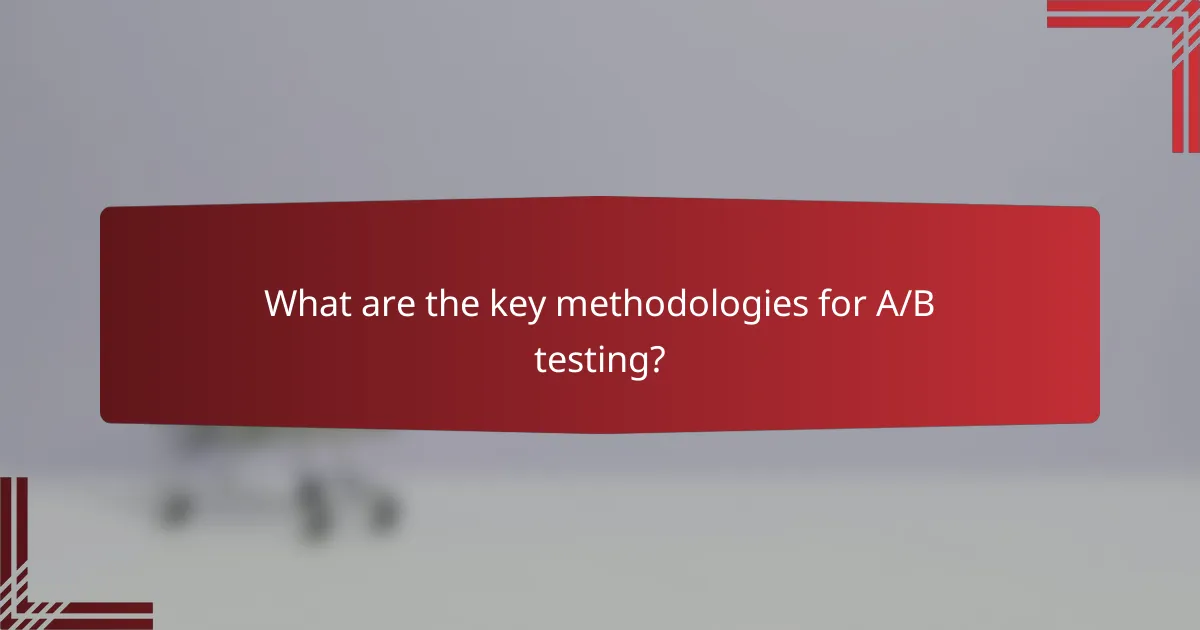 What are the key methodologies for A/B testing?