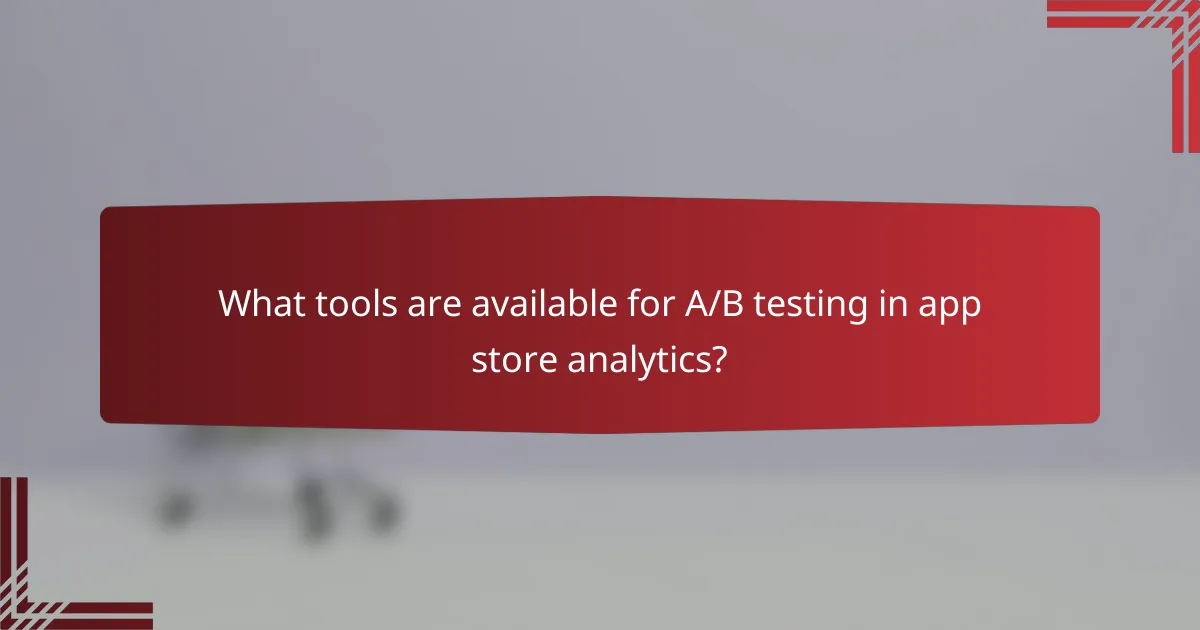 What tools are available for A/B testing in app store analytics?