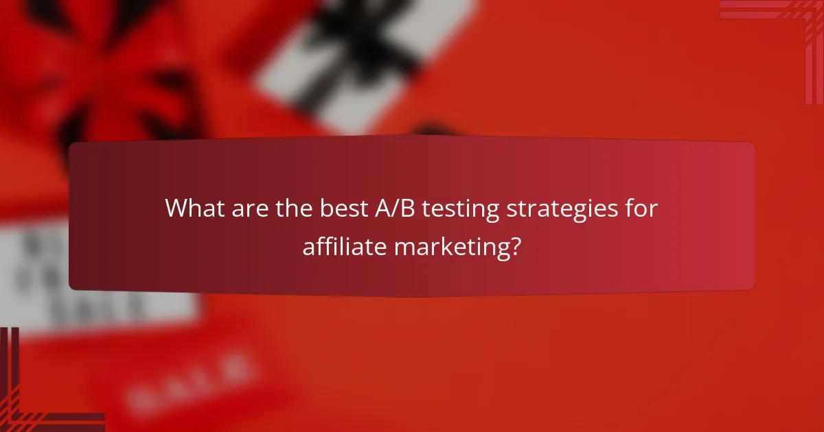 What are the best A/B testing strategies for affiliate marketing?