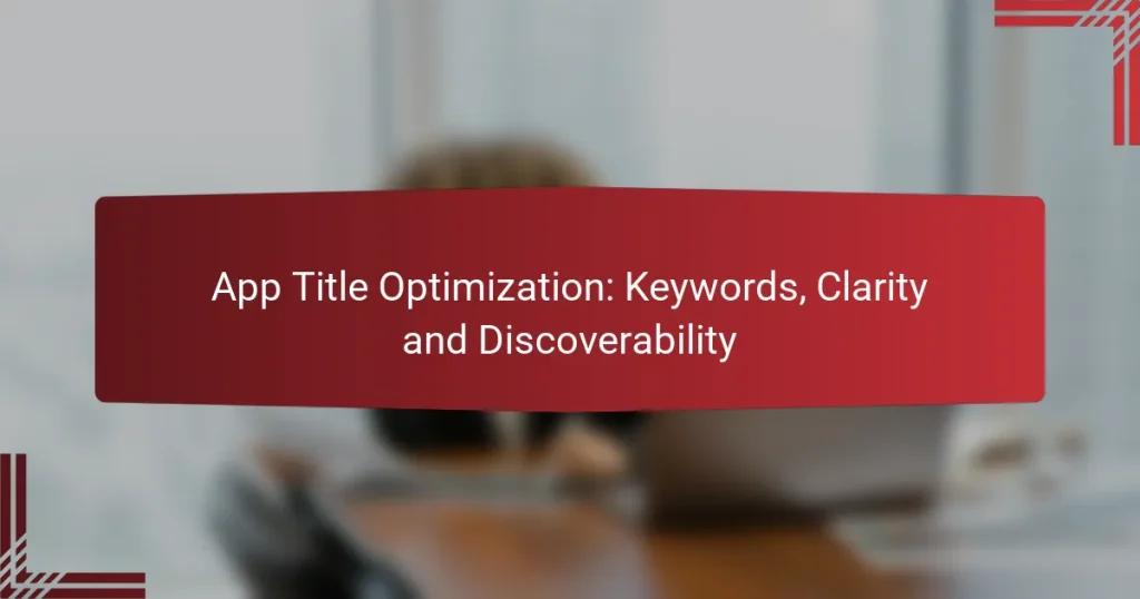 App Title Optimization: Keywords, Clarity and Discoverability