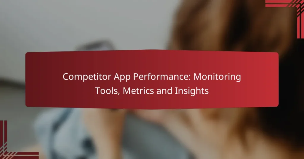Competitor App Performance: Monitoring Tools, Metrics and Insights