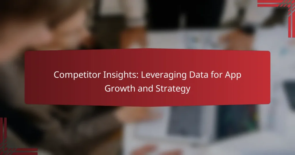 Competitor Insights: Leveraging Data for App Growth and Strategy