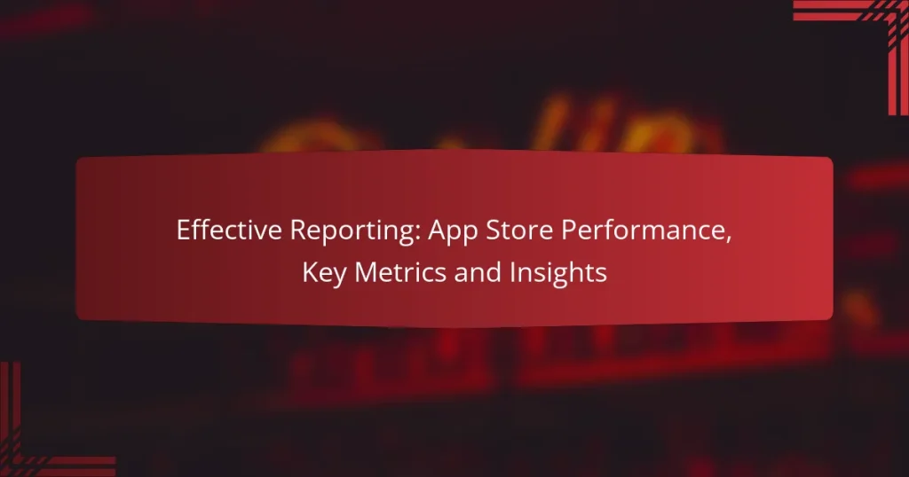 Effective Reporting: App Store Performance, Key Metrics and Insights