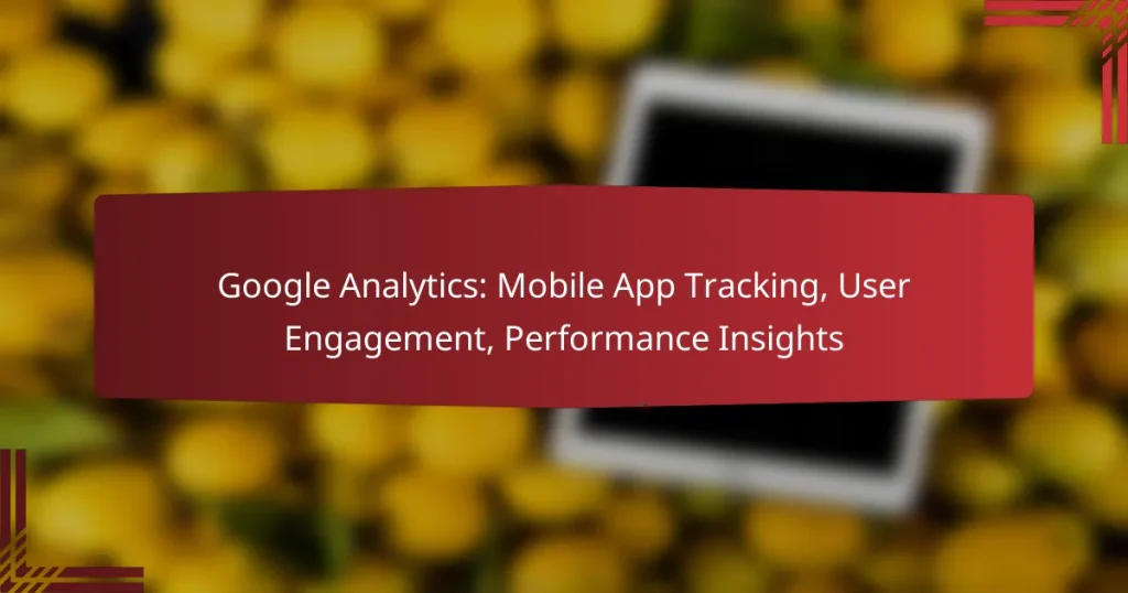 Google Analytics: Mobile App Tracking, User Engagement, Performance Insights