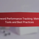 Keyword Performance Tracking: Metrics, Tools and Best Practices