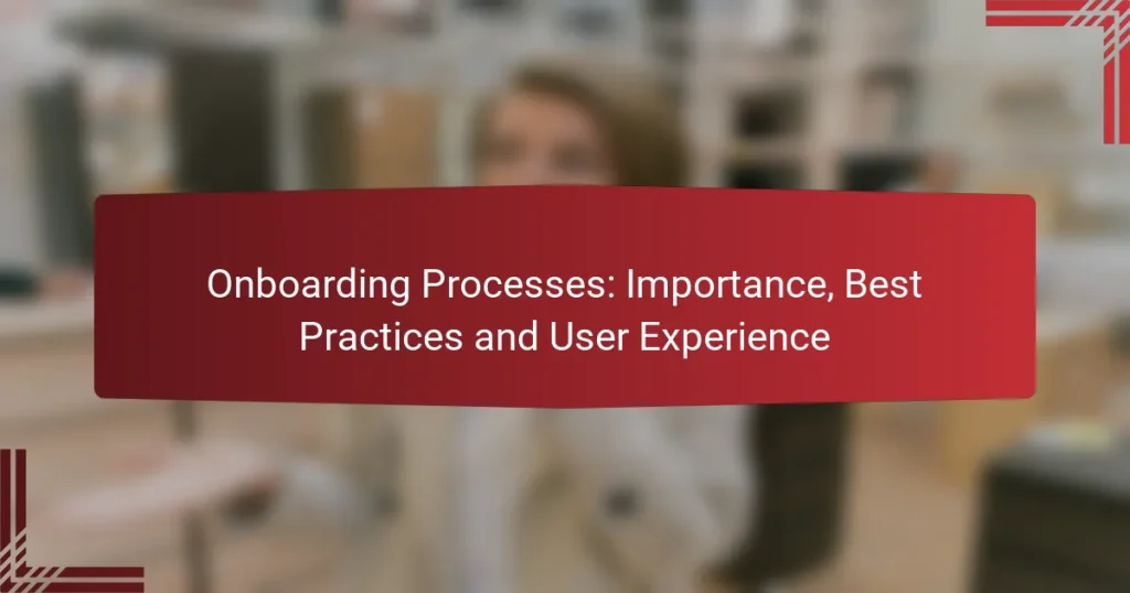 Onboarding Processes: Importance, Best Practices and User Experience