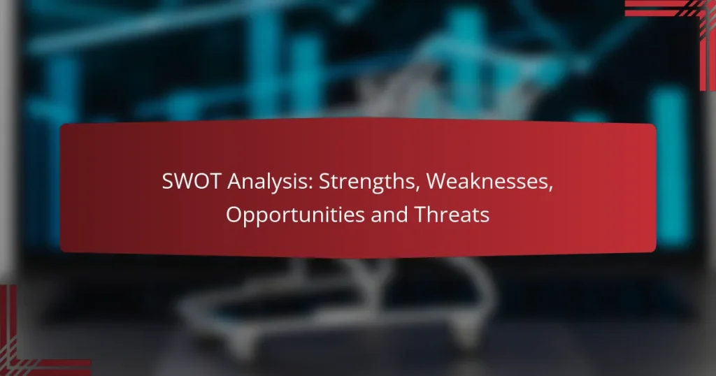 SWOT Analysis: Strengths, Weaknesses, Opportunities and Threats