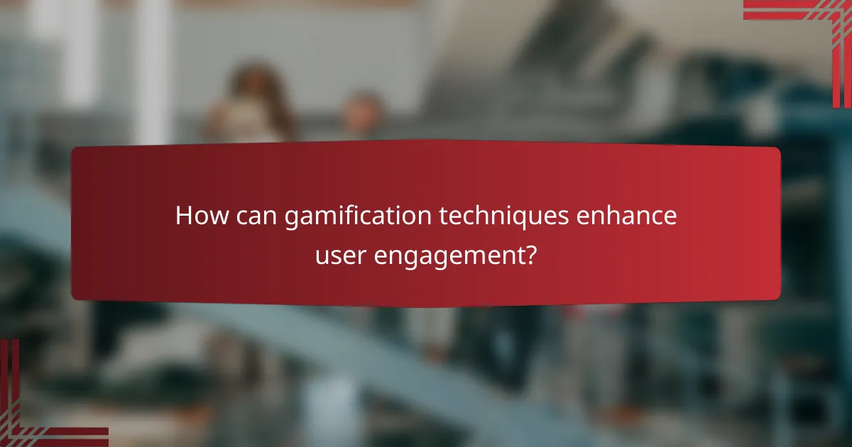 How can gamification techniques enhance user engagement?
