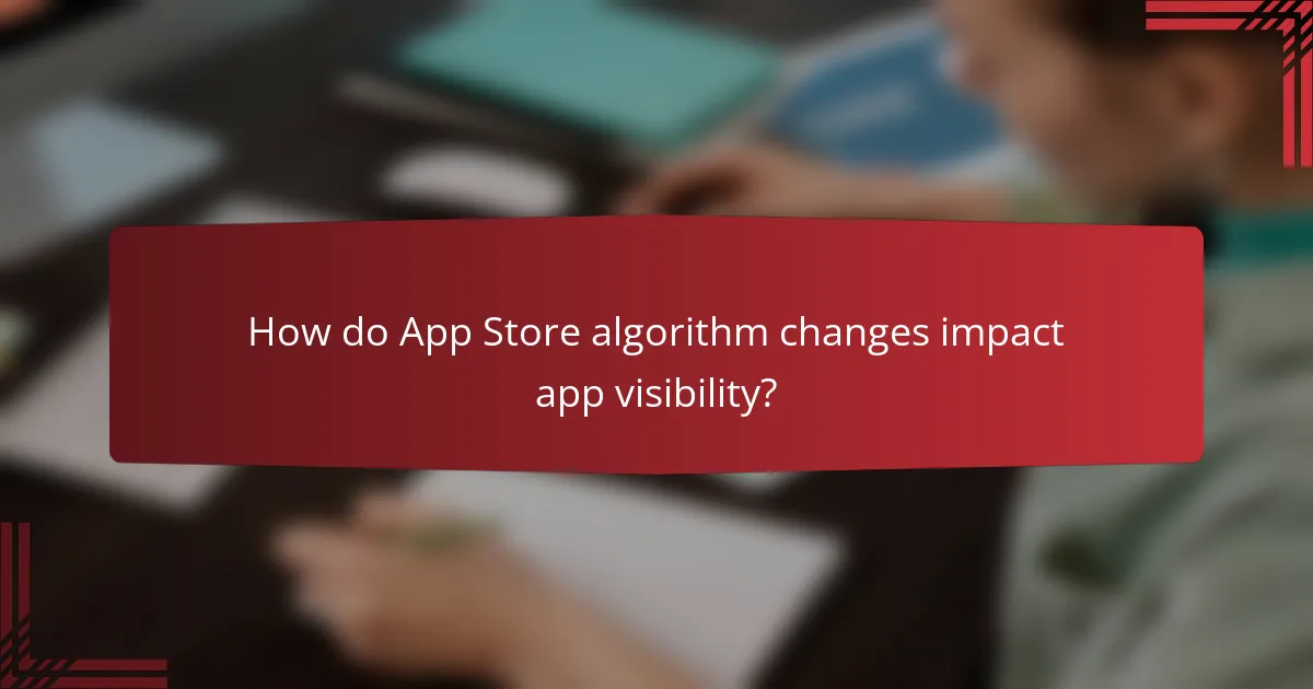 How do App Store algorithm changes impact app visibility?