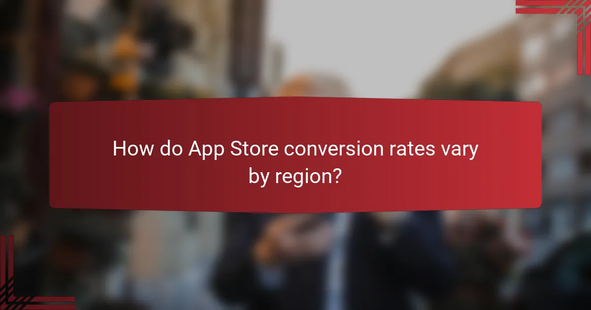 How do App Store conversion rates vary by region?