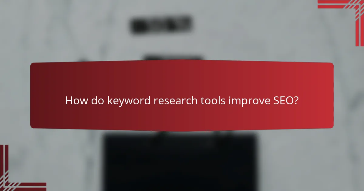 How do keyword research tools improve SEO?