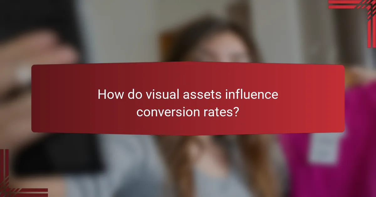 How do visual assets influence conversion rates?
