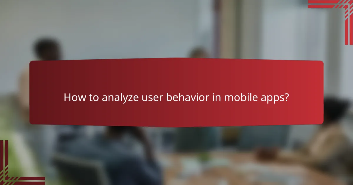How to analyze user behavior in mobile apps?