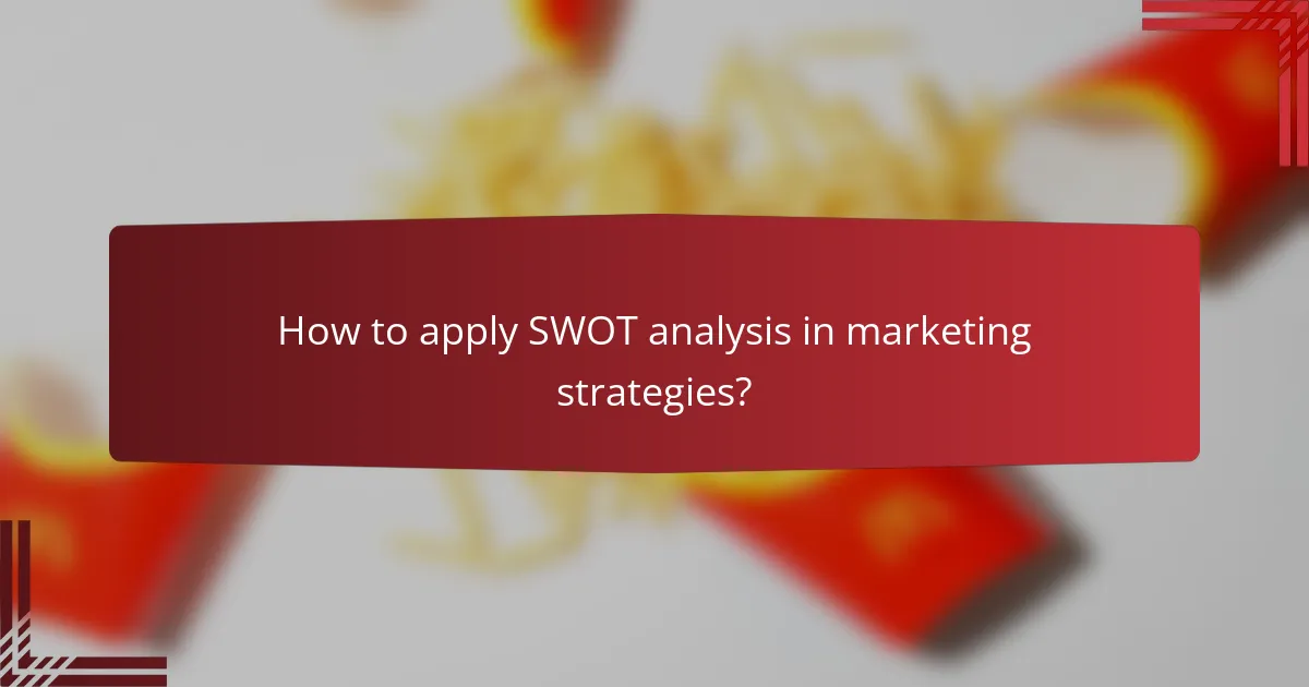 How to apply SWOT analysis in marketing strategies?
