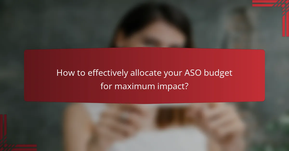 How to effectively allocate your ASO budget for maximum impact?