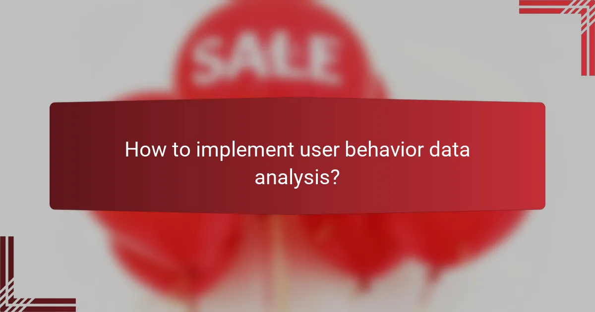 How to implement user behavior data analysis?