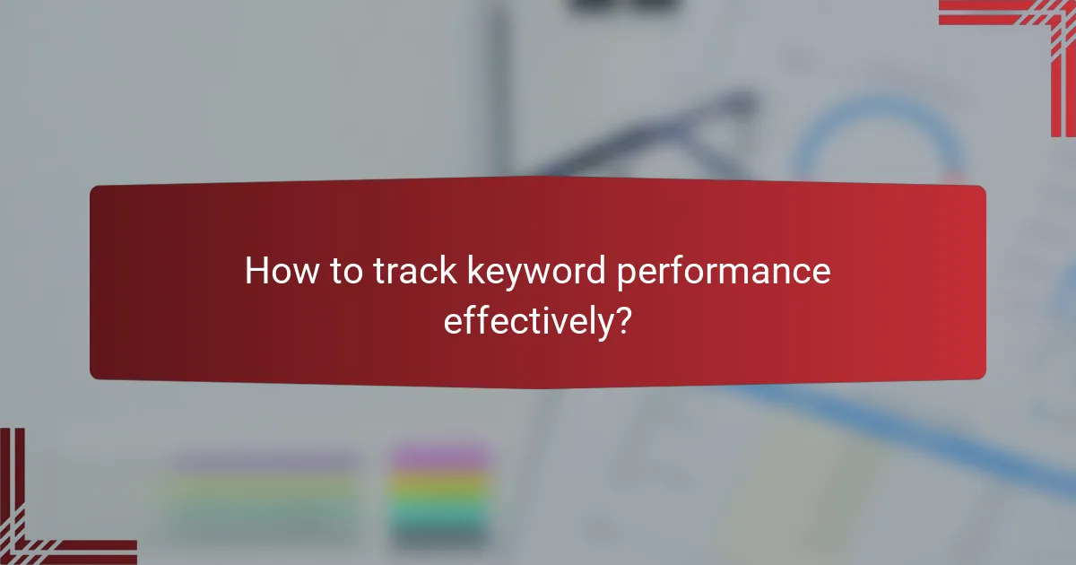 How to track keyword performance effectively?