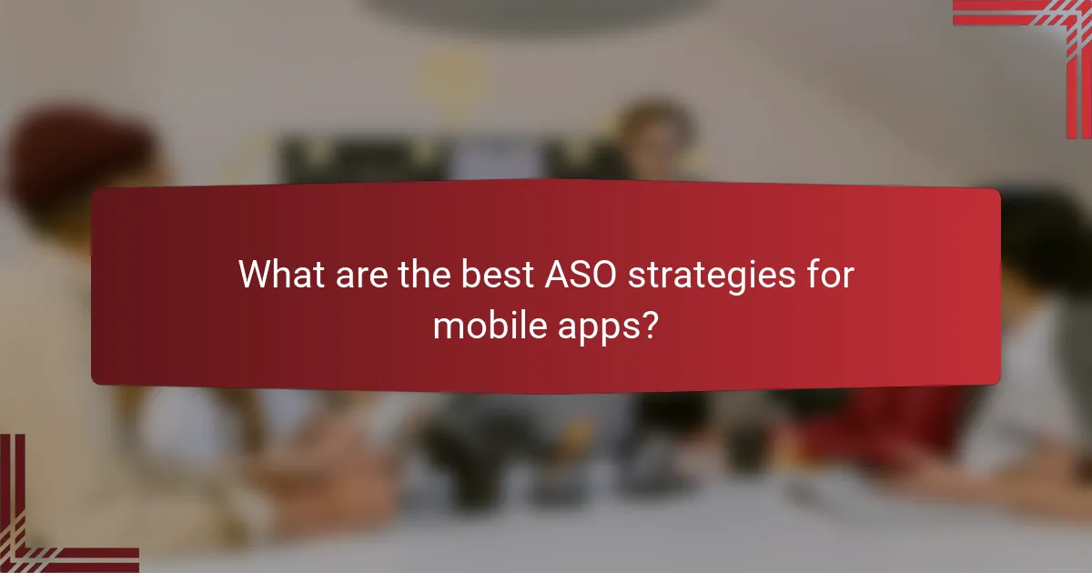 What are the best ASO strategies for mobile apps?