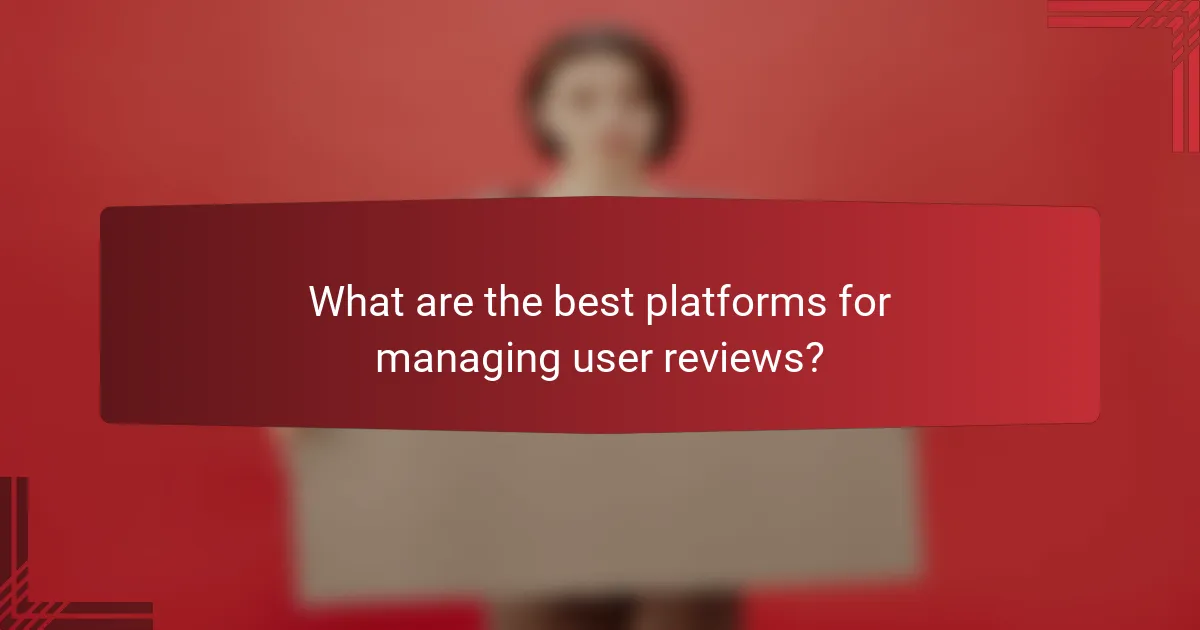 What are the best platforms for managing user reviews?