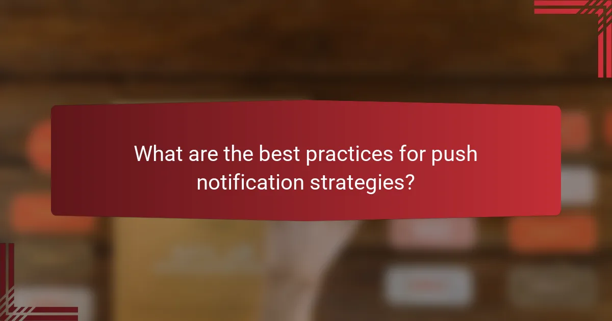 What are the best practices for push notification strategies?