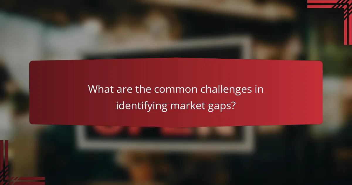 What are the common challenges in identifying market gaps?