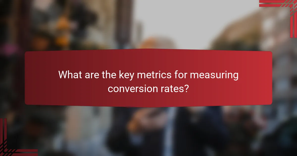What are the key metrics for measuring conversion rates?