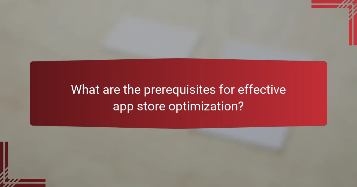 What are the prerequisites for effective app store optimization?