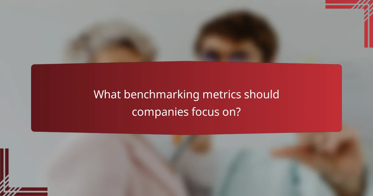 What benchmarking metrics should companies focus on?