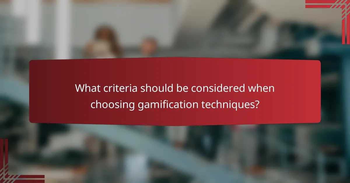 What criteria should be considered when choosing gamification techniques?
