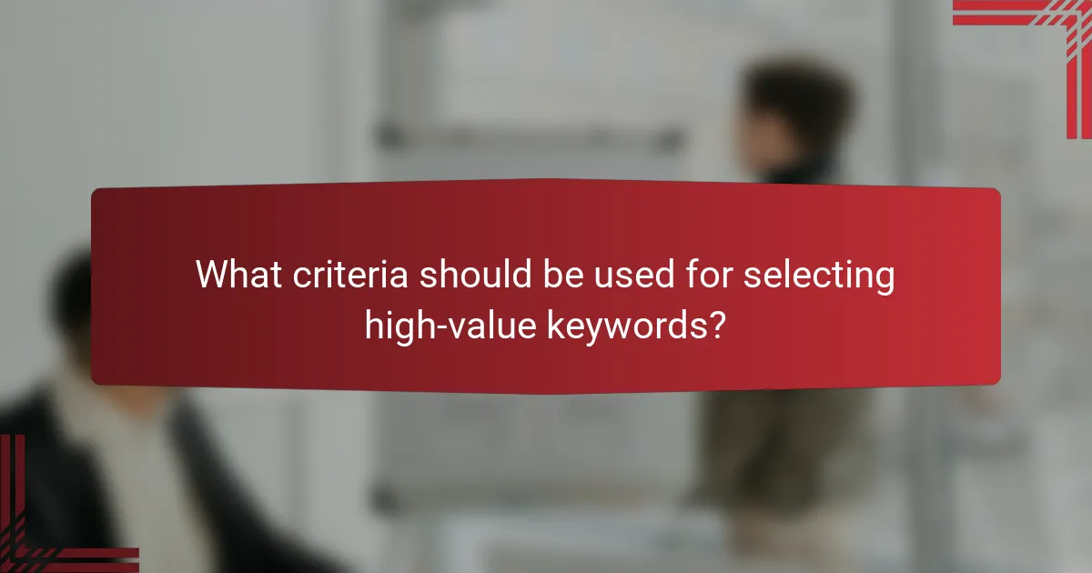 What criteria should be used for selecting high-value keywords?