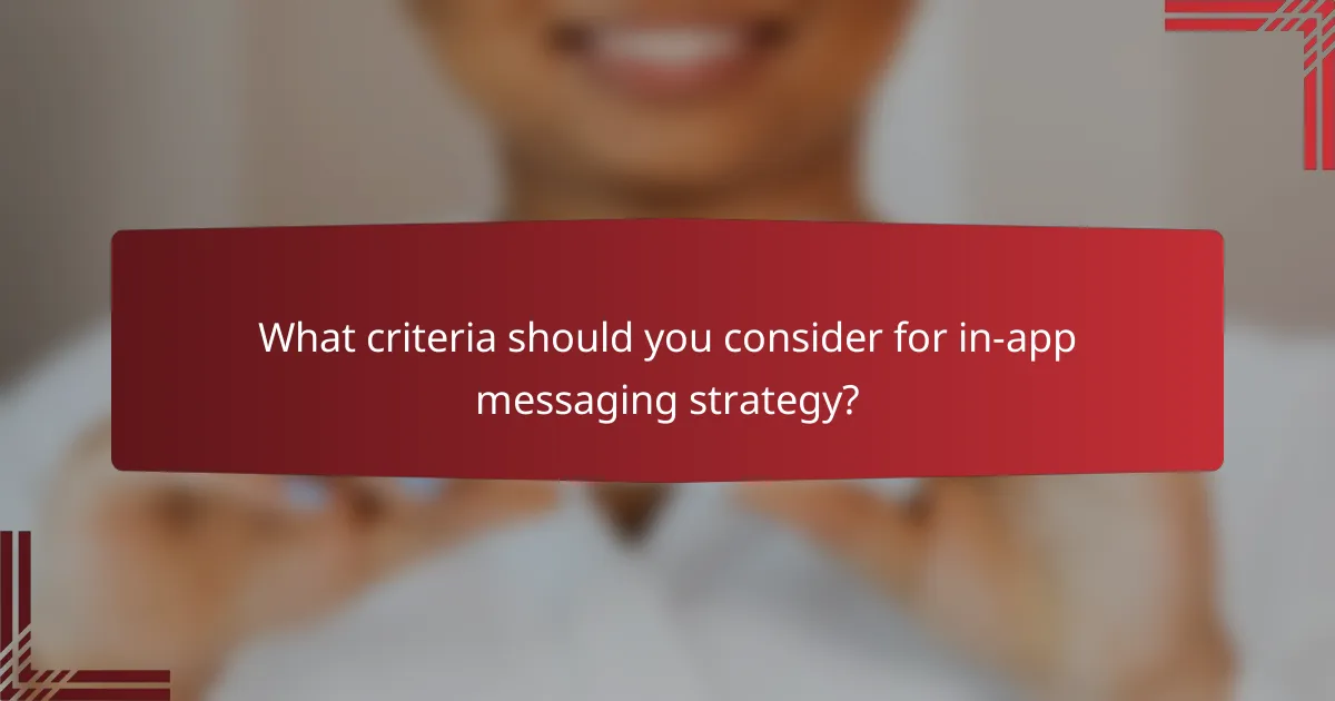 What criteria should you consider for in-app messaging strategy?