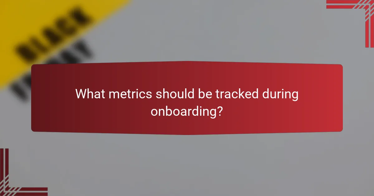 What metrics should be tracked during onboarding?