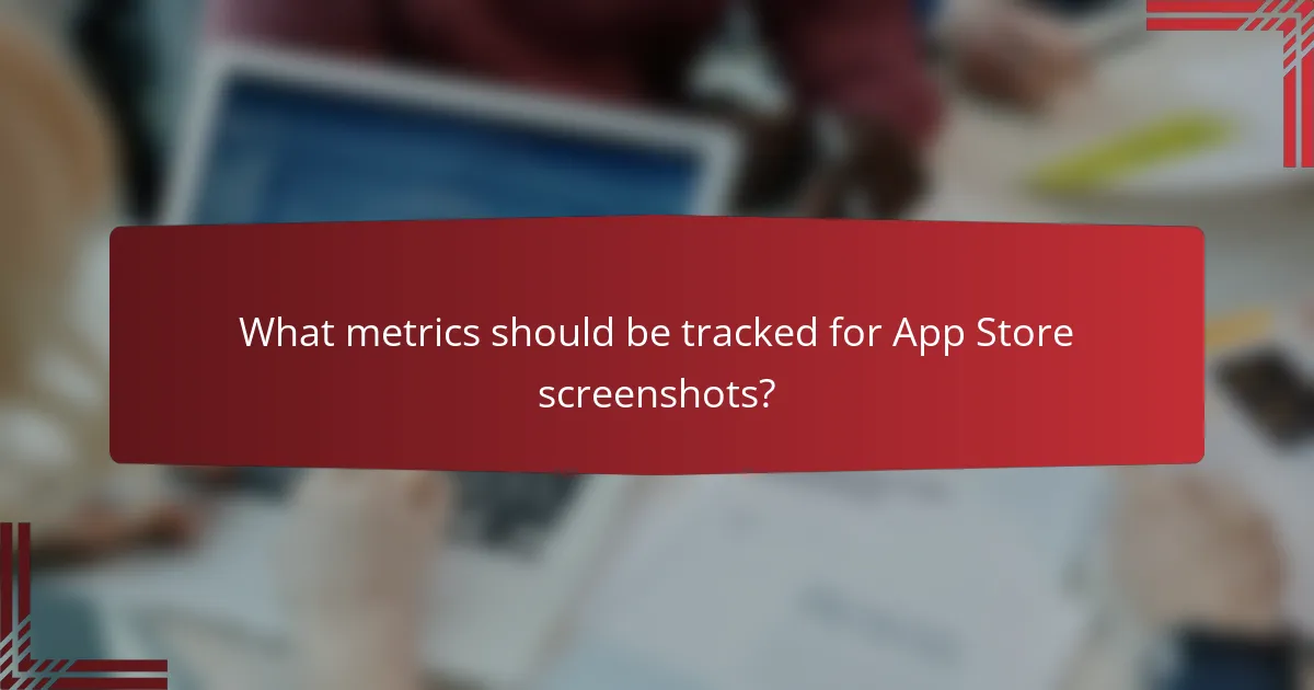 What metrics should be tracked for App Store screenshots?