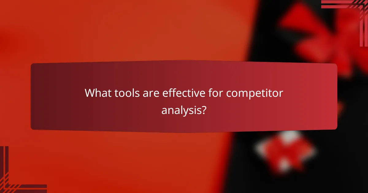 What tools are effective for competitor analysis?