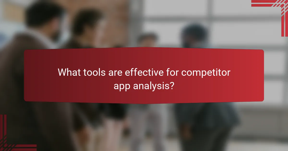 What tools are effective for competitor app analysis?