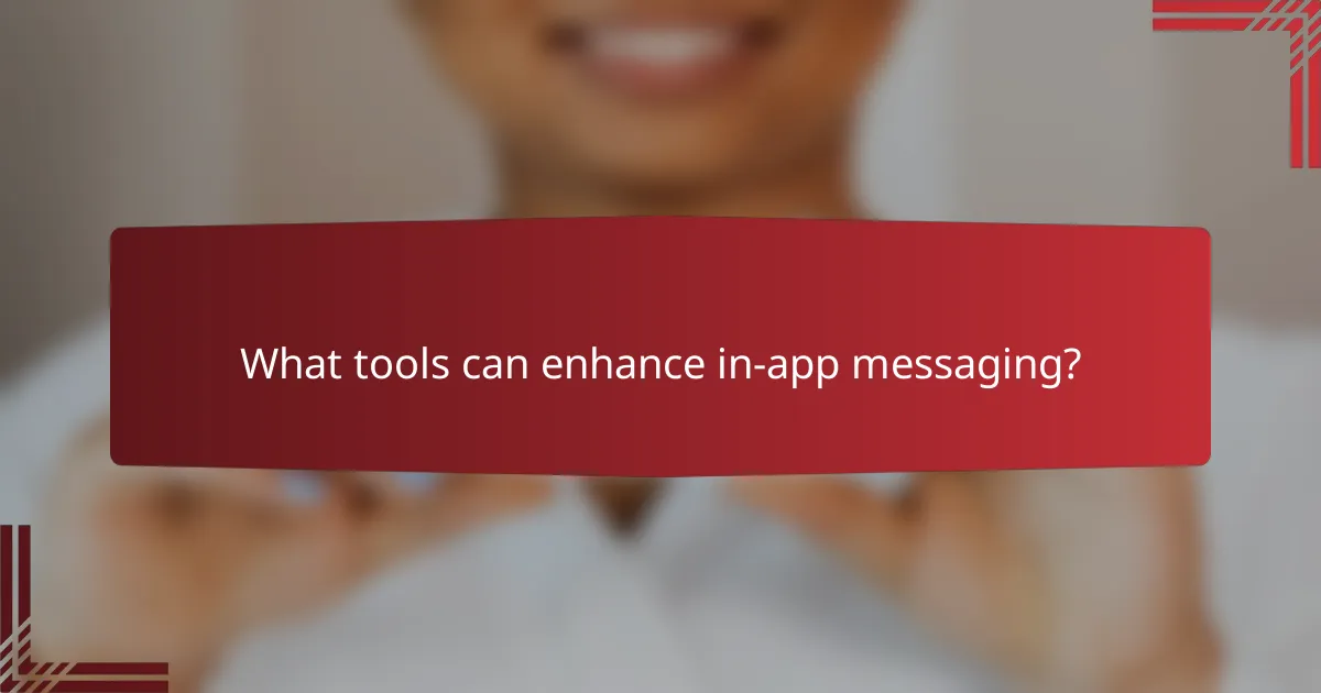 What tools can enhance in-app messaging?