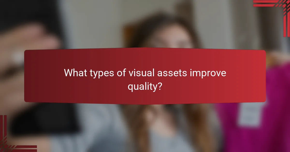 What types of visual assets improve quality?