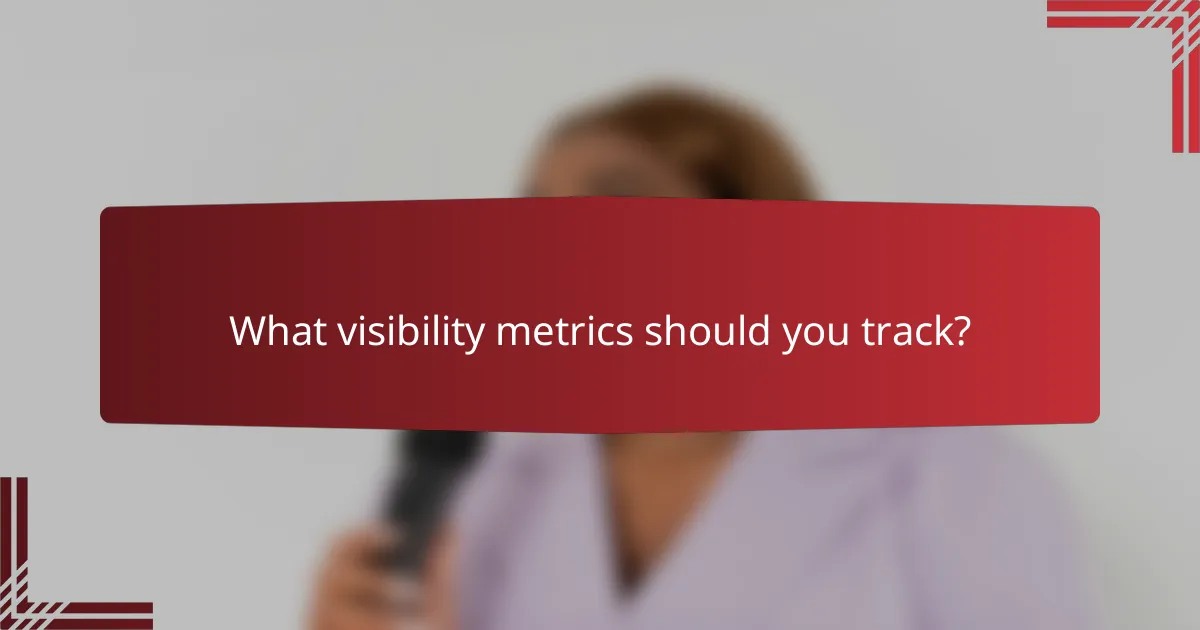 What visibility metrics should you track?