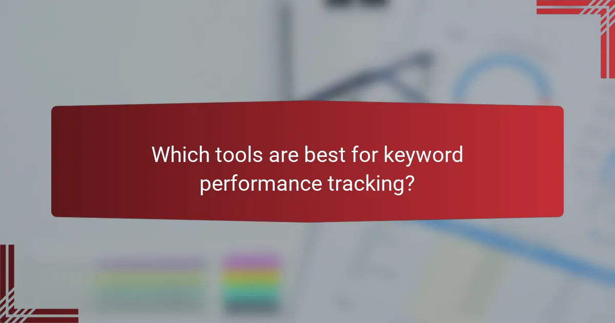 Which tools are best for keyword performance tracking?
